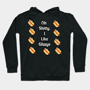 Oh  Shitty,  I  Like  Glizzys Hoodie